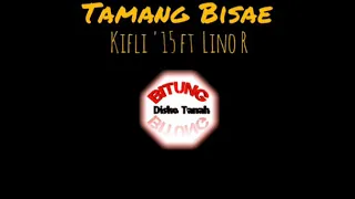 Download TAMANG BISAE _ KIFLI'15 FT LINO R MP3