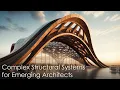 Complex Structural Systems Explained for Emerging Architects