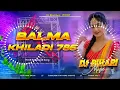 Dj Bihari Music | O Balma Song [ Khiladi 786 ] Dj Song Remix Hindi Old Hindi Bollywood Song Dj Remix