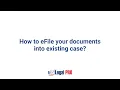 How to eFile documents into an existing case