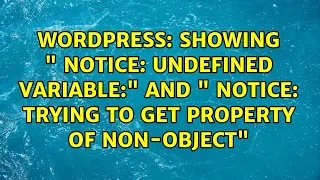 Showing Notice Undefined variable and Notice Trying to get property of non-object