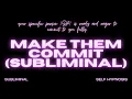 Make Them Commit Subliminal - Manifest Loyalty Devotion Lasting Commitment