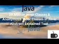 Master Inner Classes Anonymous Inner Classes in Java Abstract Explained Too