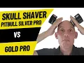 Skull Shaver Pitbull Silver Pro vs Gold Pro - Comparison and Head Shave