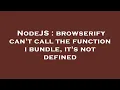 NodeJS browserify can t call the function i bundle it s not defined