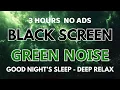 Download Lagu Green Noise Sound For Good Night's Sleep - Black Screen | Deep Relaxing Sound In 3 Hours No ADS