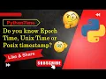 Python time module Epoch time stamp or Unix or Posix timestamp in Hindi