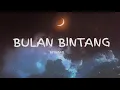 Download Lagu BULAN BINTANG - BETRAND PETO PUTRA ONSU (LYRICS)