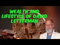 Wealth And Lifestyle Of David Letterman