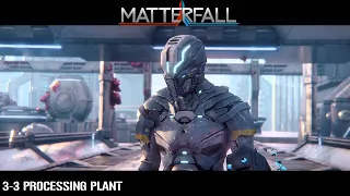 MATTERFALL - Processing Plant 3-3