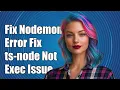 Fixing Nodemon Error Unable to Find ts-node in Exec Parameter