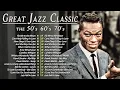 Lagu Jazz Legends Playlist | Frank Sinatra, Nat King Cole, Louis Armstrong | Timeless Classics