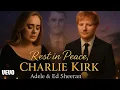 Download Lagu Adele \u0026 Ed Sheeran – Rest in Peace, Charlie Kirk | Powerful Farewell Tribute Song