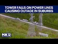 Tower falls on power lines causing outage in western suburbs