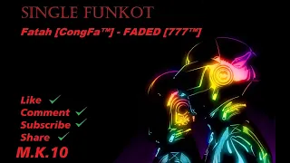 Download FREE SINGLE FUNKOT - Fatah [CongFa™] - FADED [777™]- MP3
