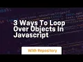 3 ways to loop over objects in javascript