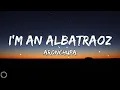 I'm an Albatraoz - AronChupa (Lyrics)