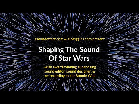 Shaping the Sound of Star Wars - with Emmy, MPSE, & CAS award-winning Sound Supervisor Bonnie Wild