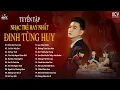Lagu Khóc Nơi Ta Cười, Có Còn Yêu Em | Tuyển Tập Nhạc Trẻ Đinh Tùng Huy Hay Nhất