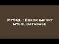 MySQL Error import mysql database