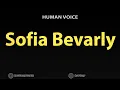 How To Pronounce Sofia Bevarly