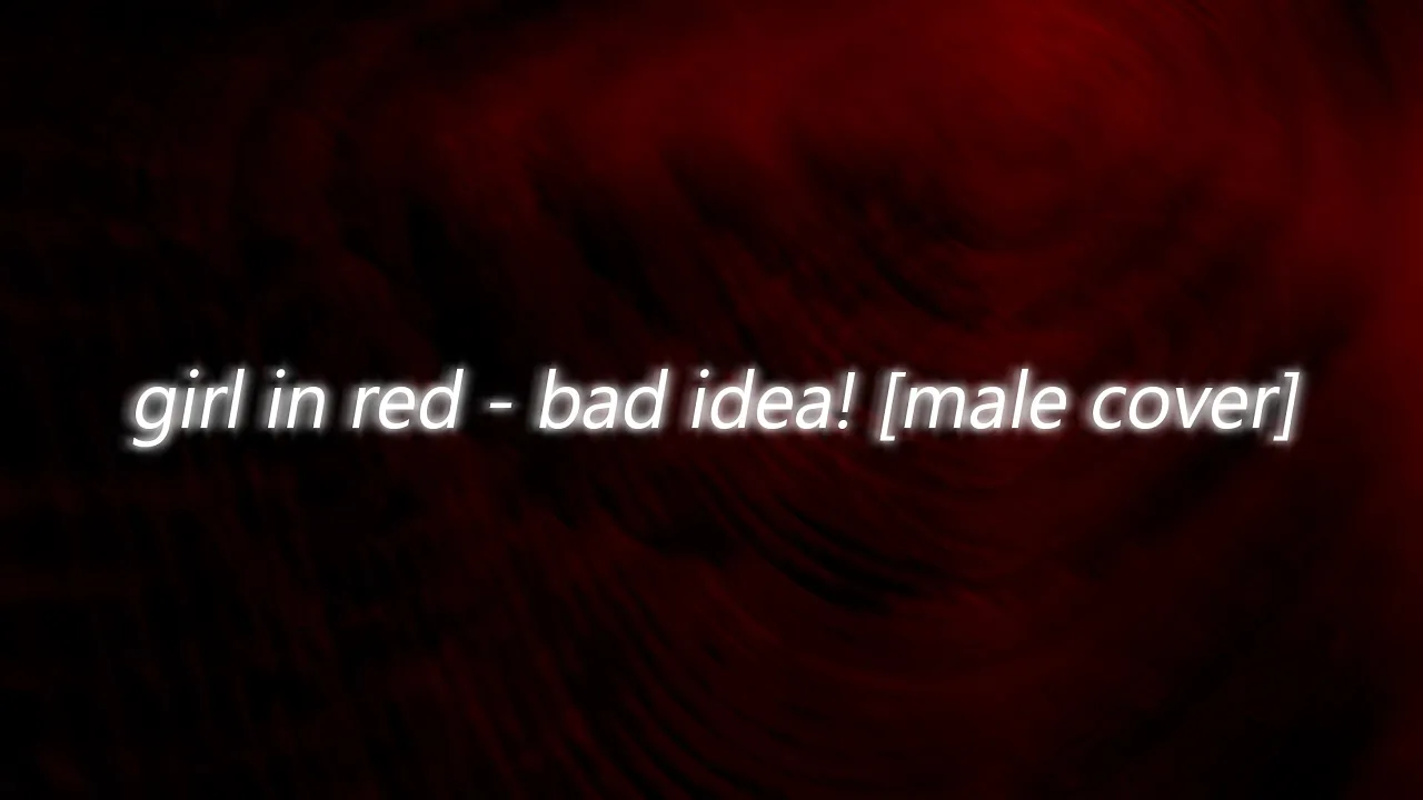 girl in red - bad idea! [Male cover]