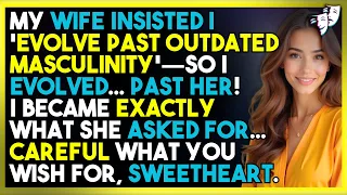 My Wife Insisted I Evolve Past Outdated Masculinity So I EVOLVED Past Her  My Wife Insisted I Evolve Past Outdated Masculinity So I EVOLVED Past Her