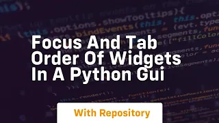 Focus and tab order of widgets in a python gui