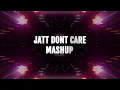 Download Lagu Jatt Dont Care - Pinto Mashup