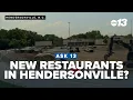 Ask 13 What are the new restaurants possibly coming to Hendersonville NC