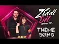 Lagu Ziddi Dil Maane Na Theme Song | Ziddi Dil Maane Na