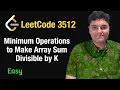 Minimum Operations to Make Array Sum Divisible by K - Leetcode 3512