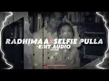 Radhimaa x Selfie Pulla - (edit audio)