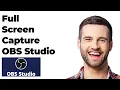 How to Make Full Screen Capture With Obs Studio Full Guide