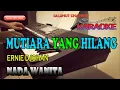Download Lagu MUTIARA YANG HILANG [ERNIE DJOHAN] KARAOKE NADA WANITA E=DO