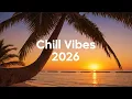 Lagu Chill Vibes 2026🌴 Relaxing \u0026 Chill House Music Mix