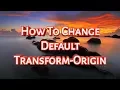 How to change default transform origin in html5 and css3
