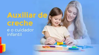 Auxiliar de creche e o cuidador infantil