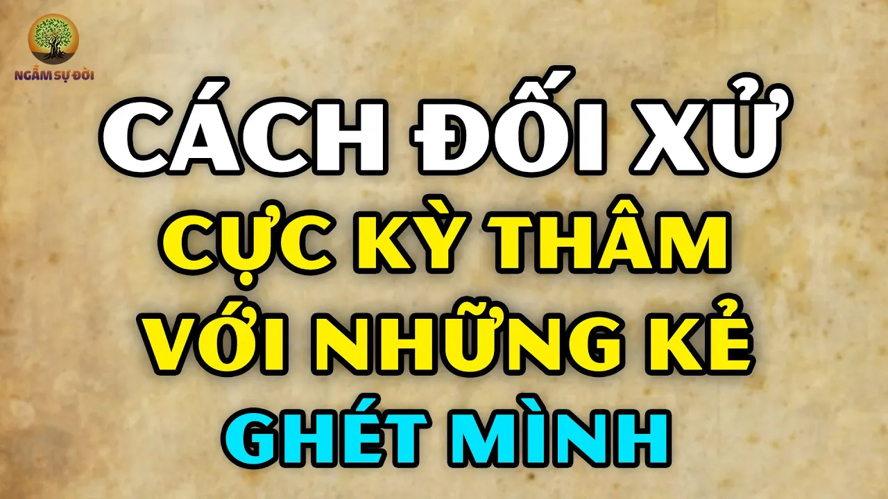 Outline Video Đây lá cách người KHÔN NGOAN đối xử với kẻ GHÉT MÌNH cực kì THÂM mà ai cũng NỂ TRỌNG