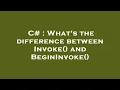 C What s the difference between Invoke and BeginInvoke