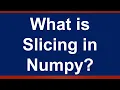 What is slicing in Numpy Lesson 6