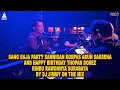 Download Lagu SANG RAJA PARTY SANMISAN KORPAS ARUN SAKSENA AND HAPPY BIRTHDAY THOPAN DOREZ RINDU RAWONNYA SURABAYA