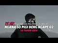 Download Lagu Dj Sad 🥀 Ngana So Pigi Deng Ngape 02 X Sa Tahan Luka ( Style Hantakan Slow Bfvnk ) - Dj Roni 28