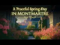 Download Lagu Travel in Paris Story | A Peaceful Spring Day in Montmartre | Bedtime Story for Grown Ups