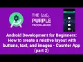 Android Dev for Beginners Create a relative layout button text image - Counter app part 2