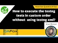 How to execute testng tests in custom order without testng xml Selenium Interview Question