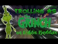 Lagu Trolling as the Grinch in ROBLOX BADDIES