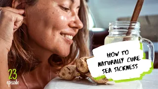 the ONLY thing I HATE about sailing and how to NATURALLY cure SEA SICKNESS ✸ S4:E23 ✸