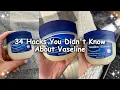 34 Ways Vaseline Will Change Your Life (You’re Applying It Wrong!)