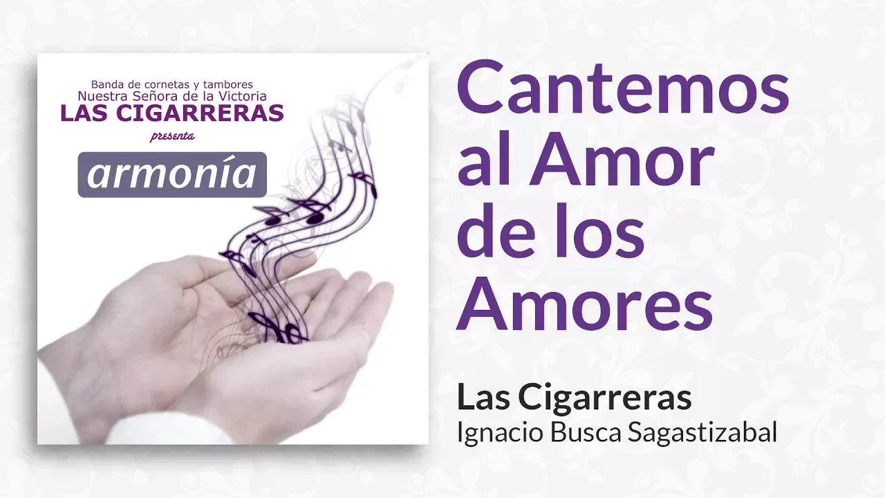 Cantemos al Amor de los Amores | Las Cigarreras Cantemos al Amor de los Amores | Las Cigarreras